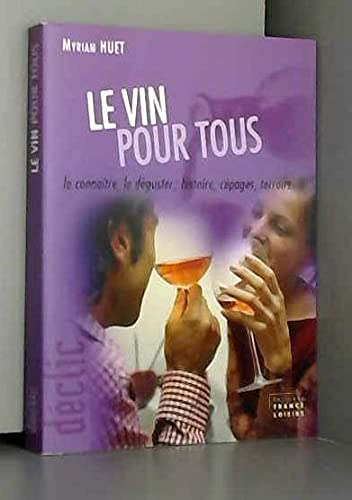 Le vin pour tous : Le connaître, le déguster, histoire, cépages, terroirs (Déclic) Books