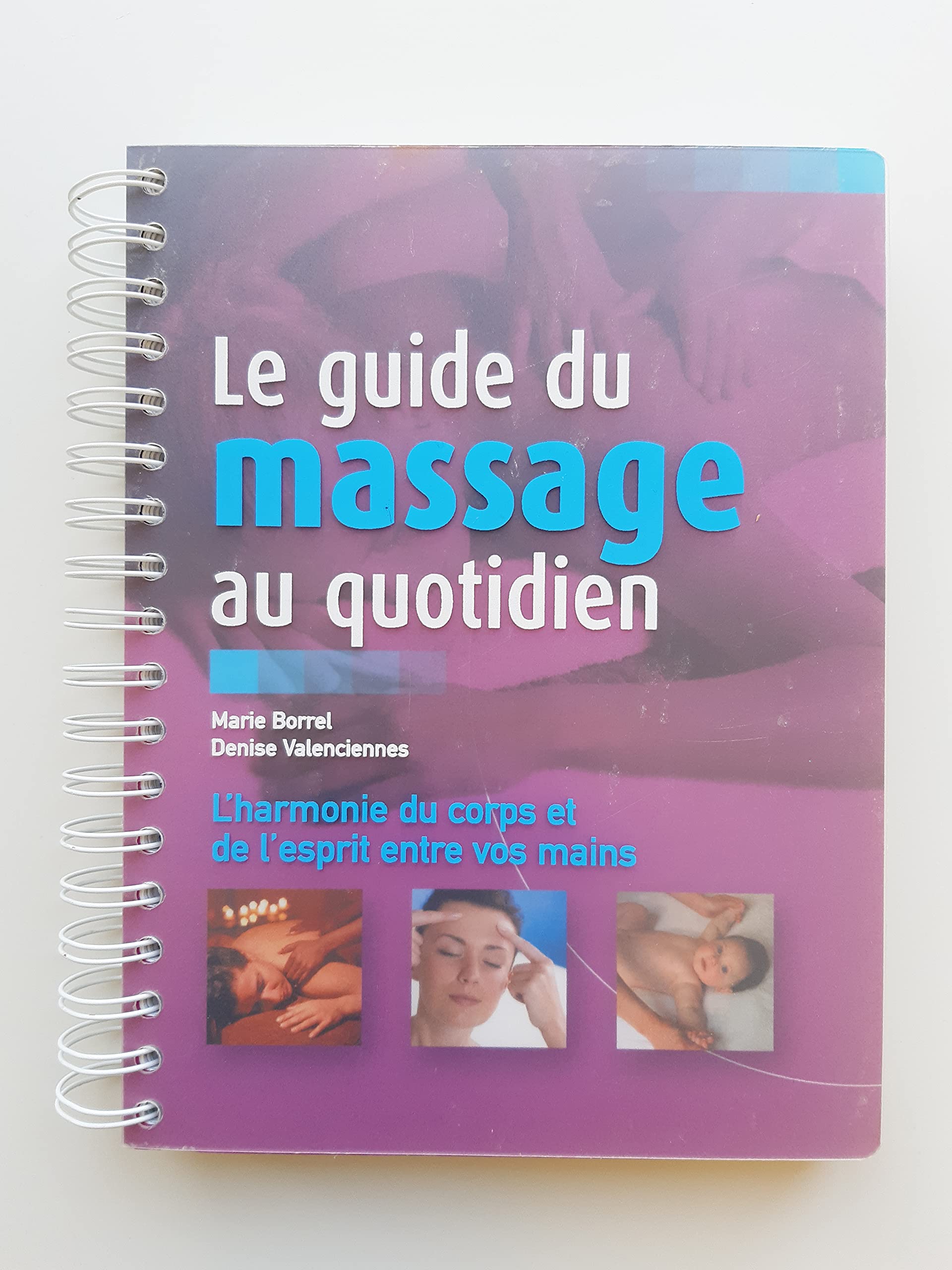 Le guide du massage au quotidien : L'harmonie du corps et de l'esprit entre vos mains Books