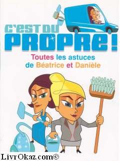 C'est du propre ! : Toutes les astuces de Béatrice et Danièle Books