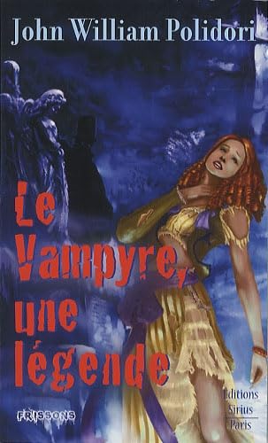 Le Vampyre, une légende ?: Suivi de Lord Ruthwen ou les vampires et précédé de The Vampyre Books