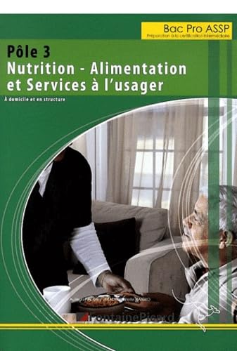 Pôle 3 Bac Pro ASSP Nutrition - alimentation et services à l'usager: A domicile et en structure book