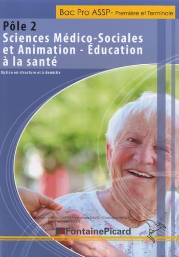 Bac Pro ASSP- 1re et Tle: Pôle 2 - Sciences Médico-sociales et animation-Education à la santé book