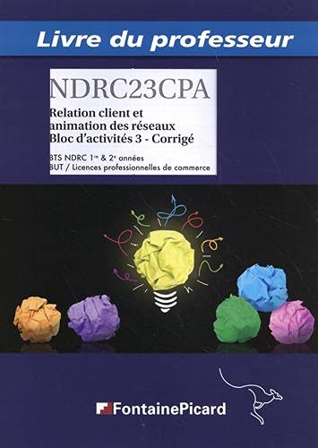 Relation client et animation des réseaux, bloc d'activités 3, corrigé : BTS NDRC 1re & 2e années, BUT, licences professionnelles de commerce : livre du professeur Books