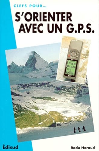 S'orienter avec un GPS: Randonnée à pied, à skis et à raquettes, cyclotourisme et VTT, trekking... Leisure, Home & Garden