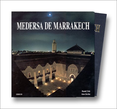 Medersa De Marrakech Suivi De Rigueur Et Modernite. L'Image Et La Realite De L'Architecture Books