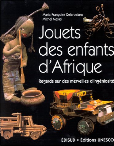 Jouets des enfants d'Afrique: Regards sur des merveilles d'ingéniosité Hobbies & Crafts