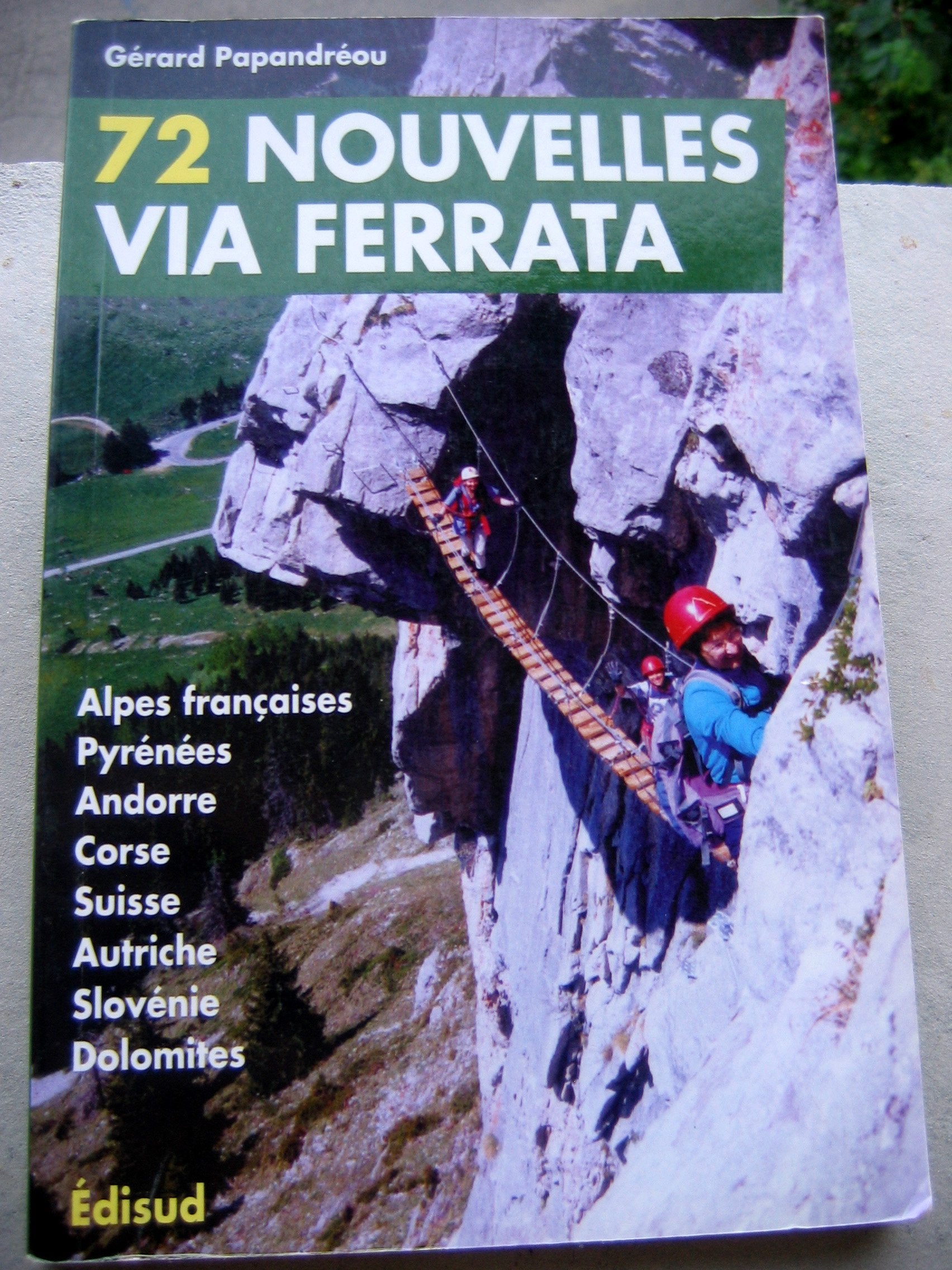 72 Nouvelles Via Ferrata. Alpes Francaises, Pyrenees, Andorre, Corse, Suisse, Autriche, Slovenie, Dolomites Books