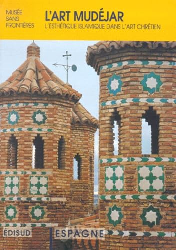 L'Art Mudejar. L'Esthetique Islamique Dans L'Art Chretien, Exposition Musee Sans Frontieres book