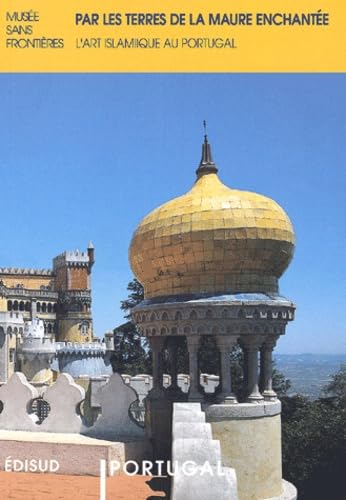 Par Les Terres De La Maure Enchantee. L'Art Islamique Au Portugal Books