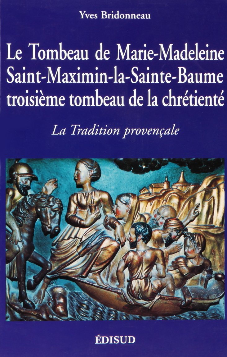 Le tombeau de Marie-Madeleine, Saint-Maximin-la-Sainte-Baume, troisième tombeau de la chrétienté - la tradition provençale Travel