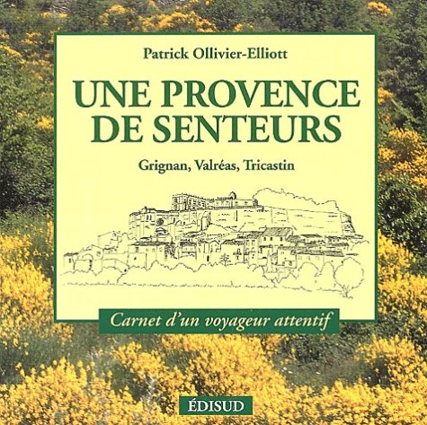 Une Provence de senteurs: Grignan, Valréas, Tricastin book