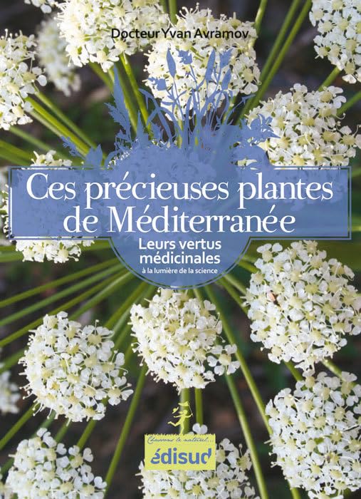 Ces précieuses plantes de Méditerranée - leurs vertus médicinales à la lumière de la science Leisure, Home & Garden