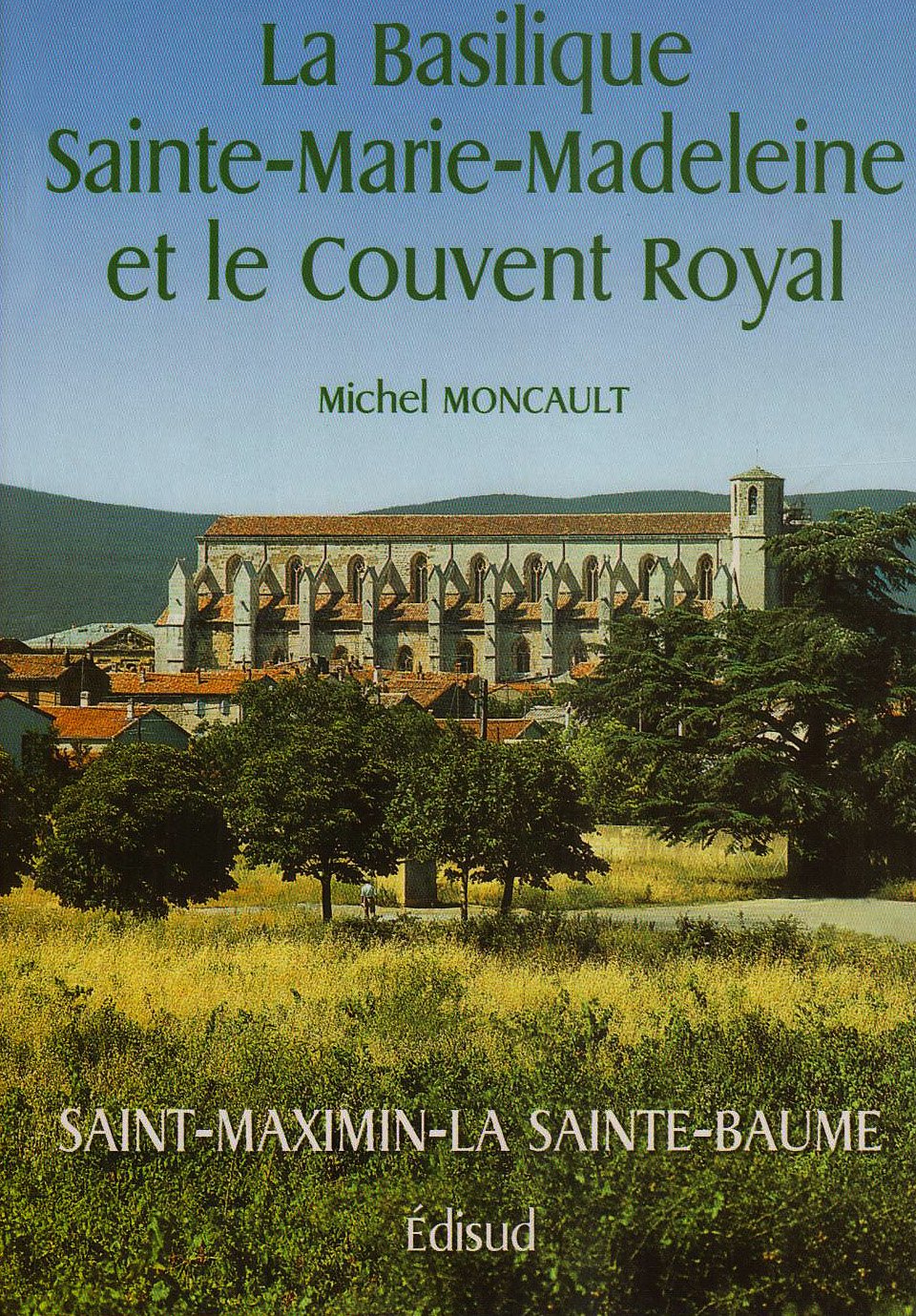 La Basilique Sainte-Marie-Madeleine et le couvent royal Saint-Maximin de Provence book
