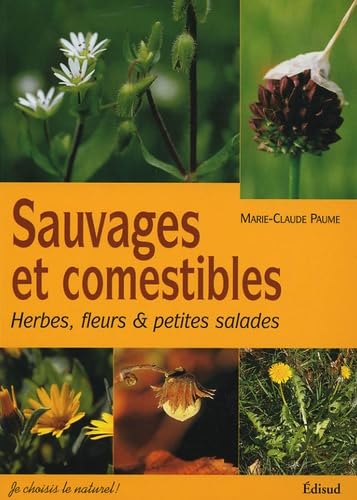 Sauvages et comestibles: Herbes, fleurs & petites salades Cooking & Enjoying