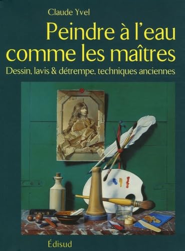 Peindre à l'eau comme les Maîtres: Dessin, lavis et détrempe, techniques anciennes book