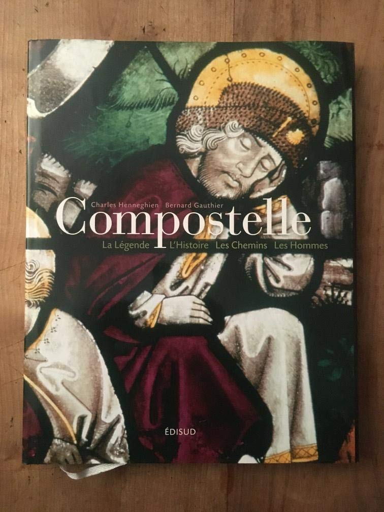 Compostelle: La Légende, l'Histoire, les Chemins, les Hommes book
