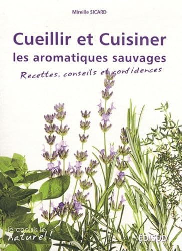 Cueillir et cuisiner les aromatiques sauvages: Recettes, conseils et confidences book