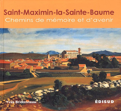 Saint-Maximim-la-Sainte-Baume: Chemins de mémoire et d'avenir book