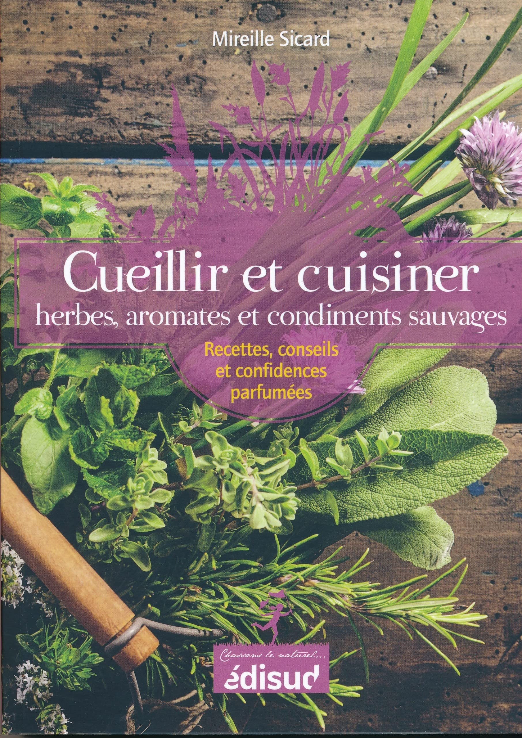 Cueillir et cuisiner herbes, aromates et condiments sauvages - recettes, conseils et confidences parfumées Leisure, Home & Garden