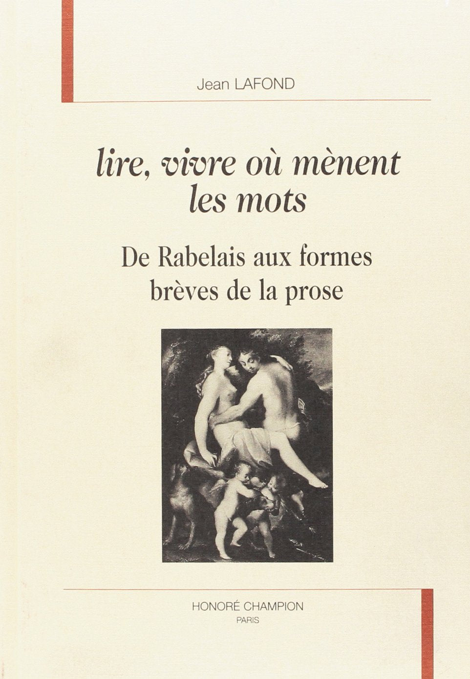 Lire, vivre où mènent les mots : de Rabelais aux formes brèves de la prose book
