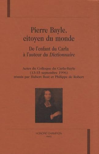 Pierre Bayle, citoyen du monde : de l'enfant du Carla à l'auteur du Dictionnaire : actes du colloque du Carla-Bayle, 13-15 septembre 1996 book