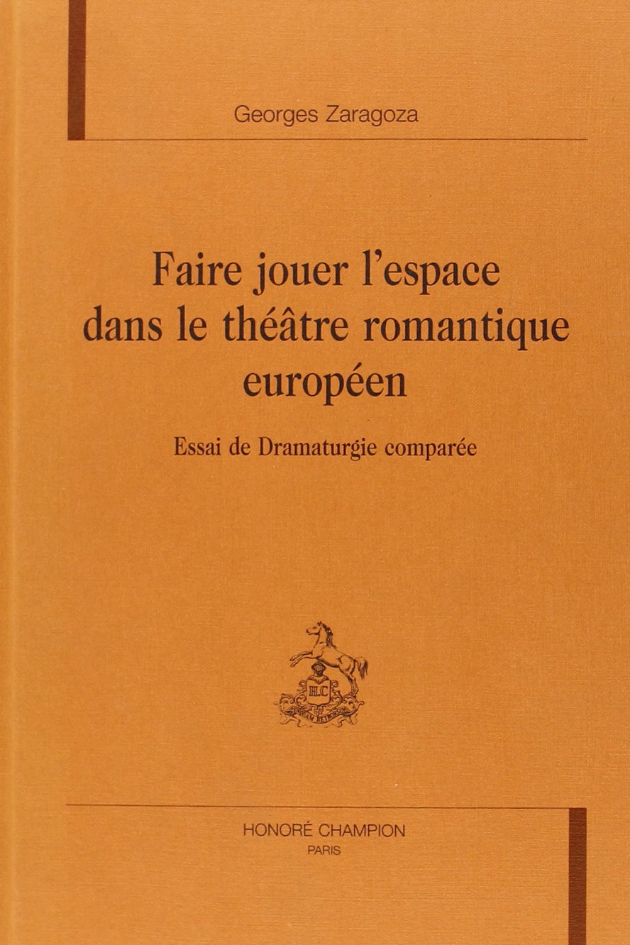 Faire jouer l'espace dans le théâtre romantique européen : essai de dramaturgie comparée book