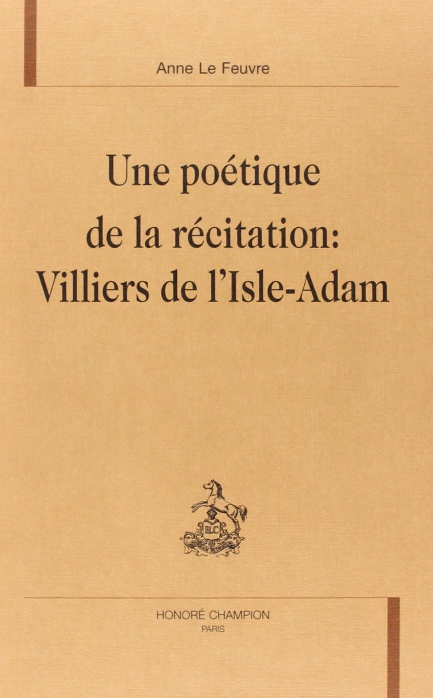 Une poétique de la récitation : Villiers de L'Isle-Adam Essays & Short Stories