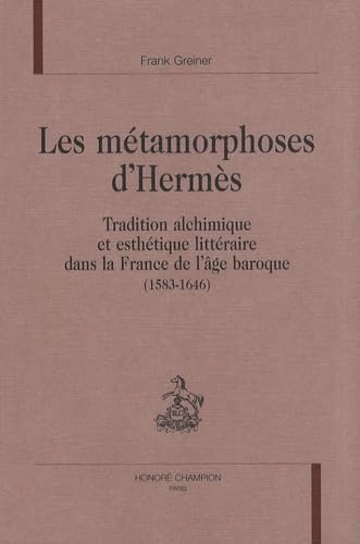 Les métamorphoses d'Hermès : tradition alchimique et esthétique dans la France de l'âge baroque, 1583-1646 book