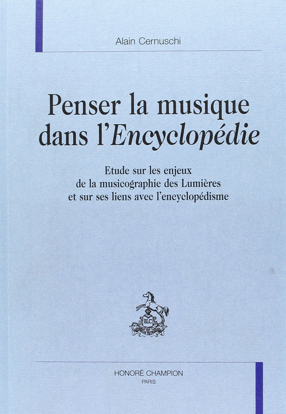 Penser la musique dans l'Encyclopédie : étude sur les enjeux de la musicographie des Lumières et sur ses liens avec l'encyclopédisme Essays & Short Stories