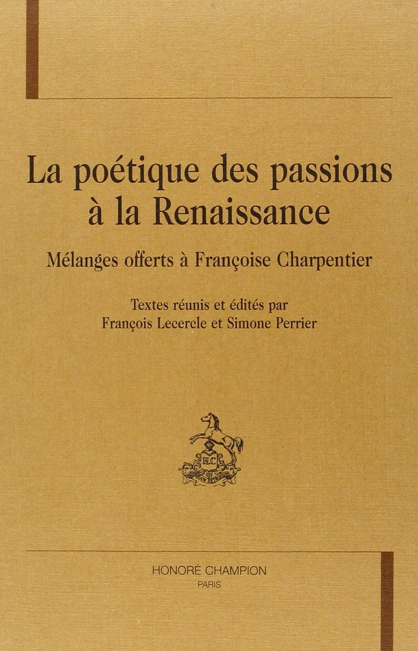 La poétique des passions à la Renaissance : mélanges offerts à Françoise Charpentier book