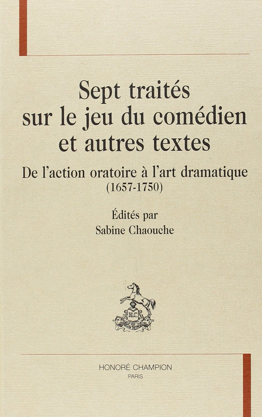 Sept traites sur le jeu du comedien et autres textes. de l'action oratoire a l'art dramatique book