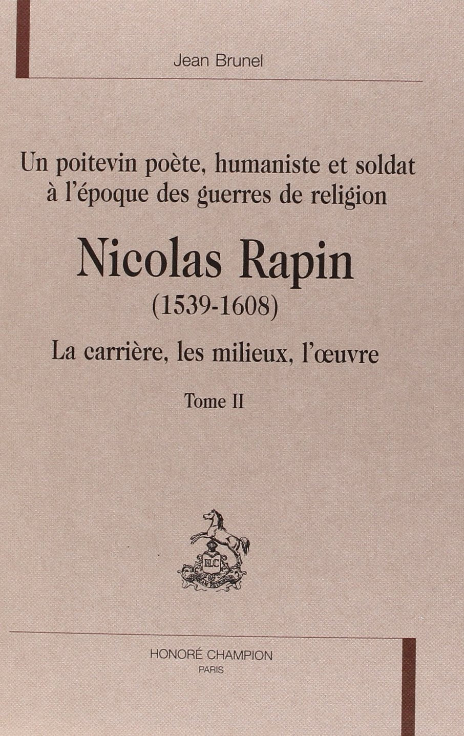 Nicolas Rapin (1539-1608) : un Poitevin poète, humaniste et soldat à l'époque des guerres de Religion : la carrière, les milieux, l'oeuvre book