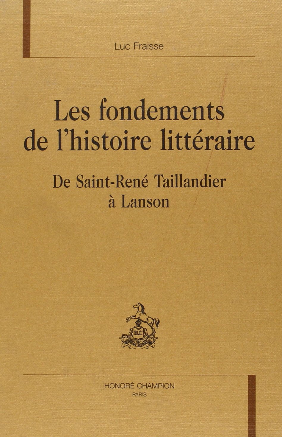 Les fondements de l'histoire littéraire de Saint-René Taillandier à Lanson book