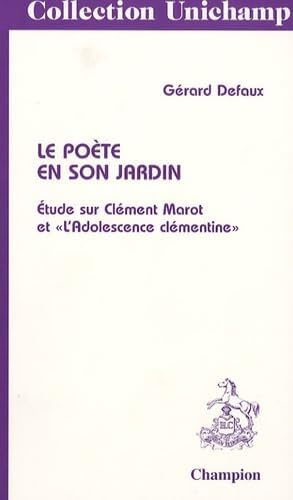 Le poète en son jardin : étude sur Clément Marot et l'Adolescence clémentine Books
