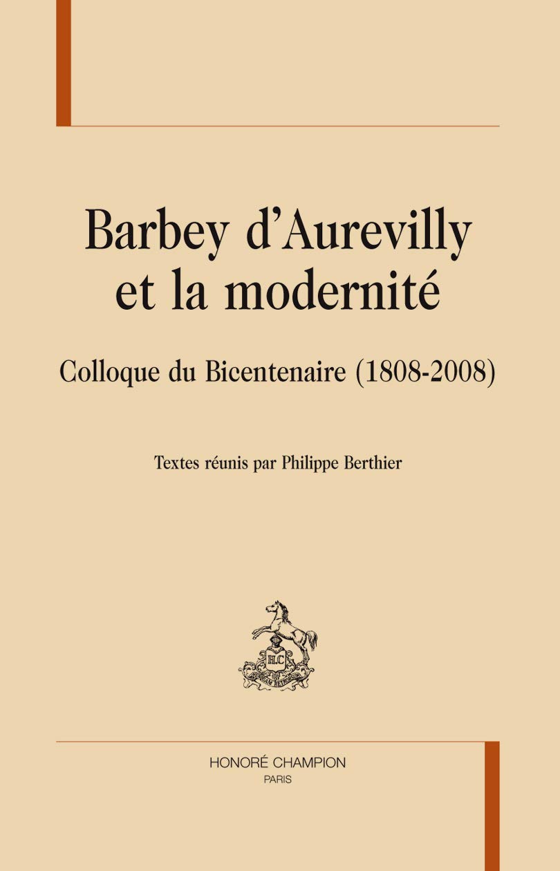 Barbey d'Aurevilly et la modernité : Colloque du bicentenaire (1808-2008) book