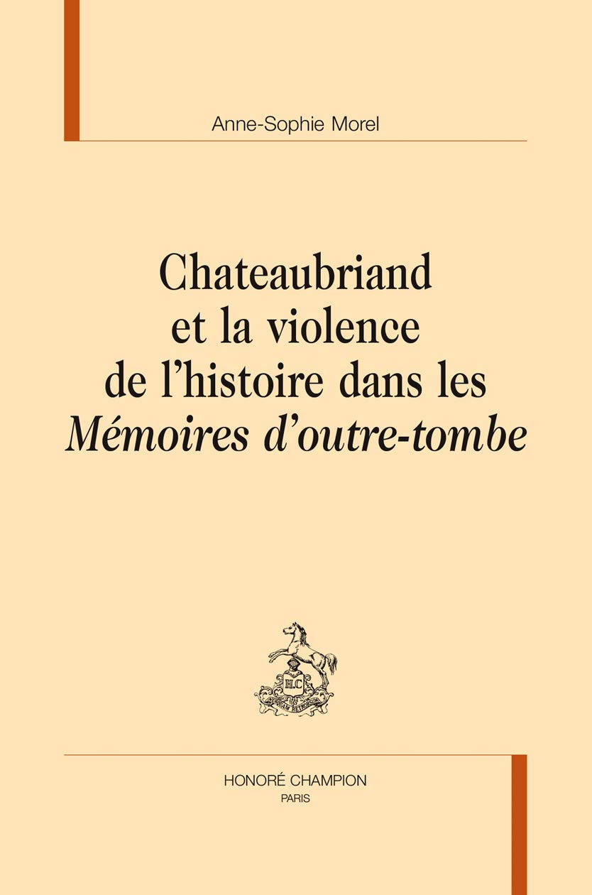 Chateaubriand et la violence de l'histoire dans les ""Mémoires d'outre-Tombe"". book
