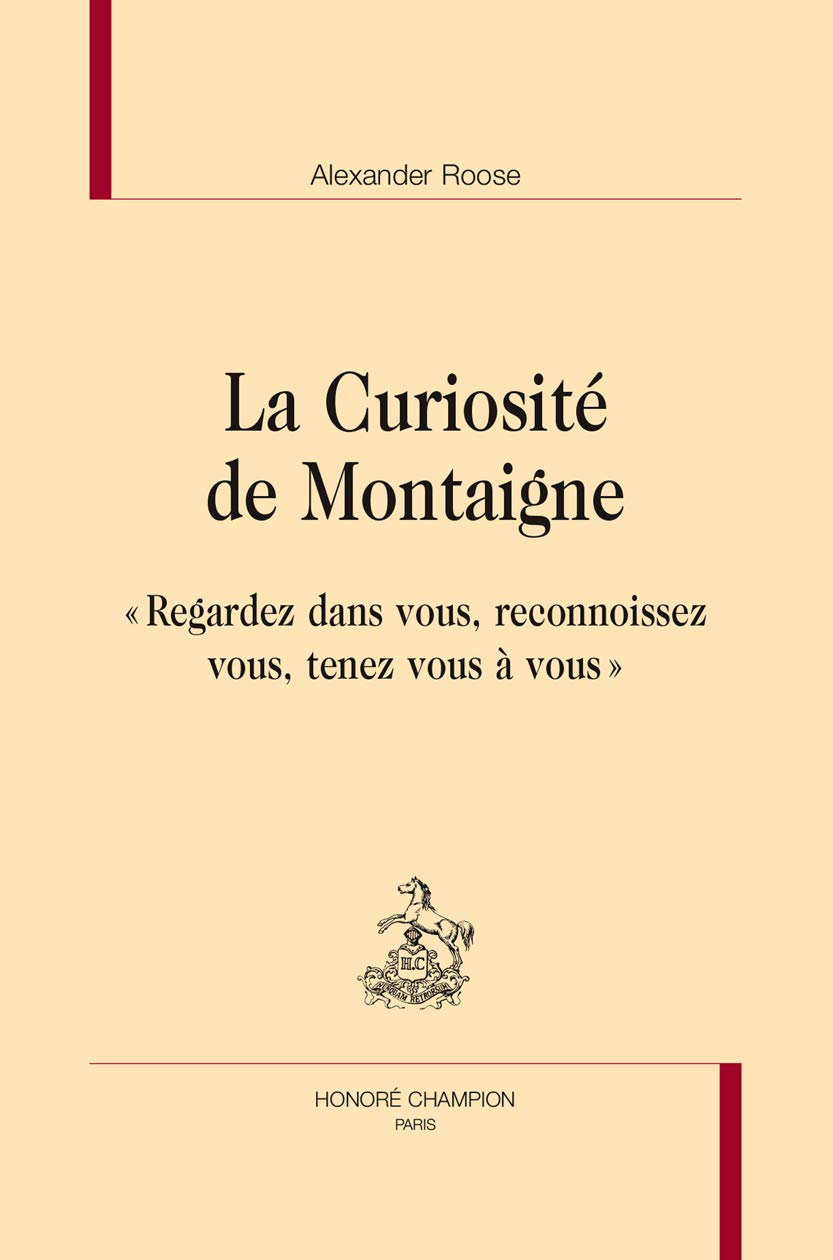 La Curiosité de Montaigne. ""Regardez dans vous, reconnoissez vous, tenez vous à vous"". book