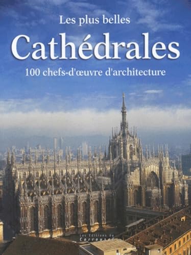 LES PLUS BELLES CATHEDRALES. 100 chefs-d'oeuvre d'architecture Books