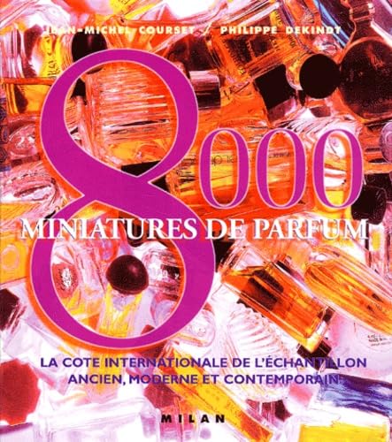 8000 Miniatures de parfum: La cote internationale de l'échantillon ancien, moderne et contemporain Books