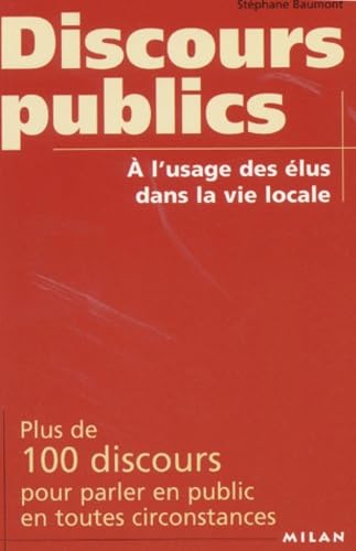 Discours Publics A L'Usage Des Elus Dans La Vie Locale. Plus De 100 Discours Pour Parler En Public En Toutes Circonstances Books