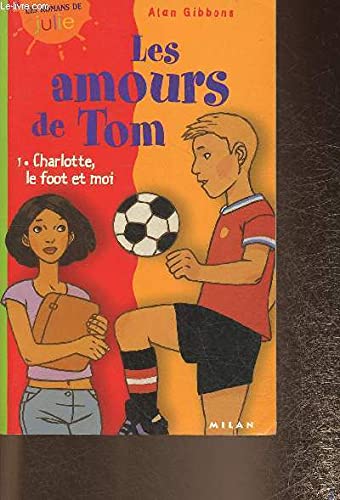 Les Amours de Tom, tome 1 : Charlotte, le foot et moi book