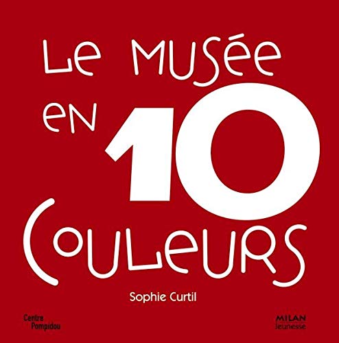 Le musée en 10 couleurs: 10 Oeuvres des collections du Musée national d'art moderne à Paris book