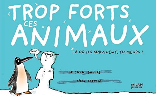 Trop forts ces animaux: Là où ils survivent, tu meurs ! book