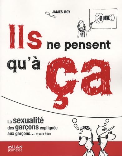 Ils ne pensent qu'à ça : La sexualité des garçons expliquée aux garçons... et aux filles book