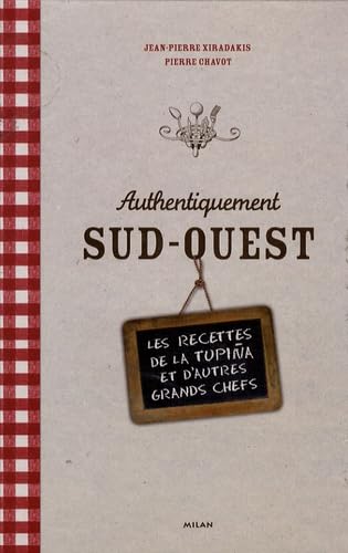 Authentiquement sud-ouest: Les recettes de La Tupina et d'autres grands chefs Books