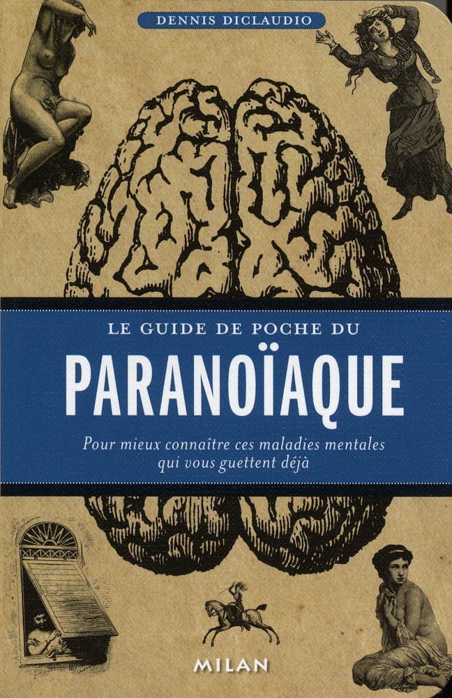 Le guide de poche du paranoïaque: Pour mieux connaître ces maladies mentales qui vous guettent déjà Books