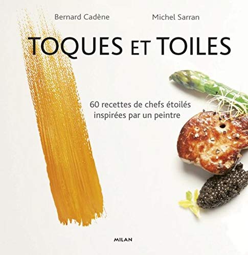 Toques et Toiles: 60 recettes de chefs étoilés inspirées par un peintre Books