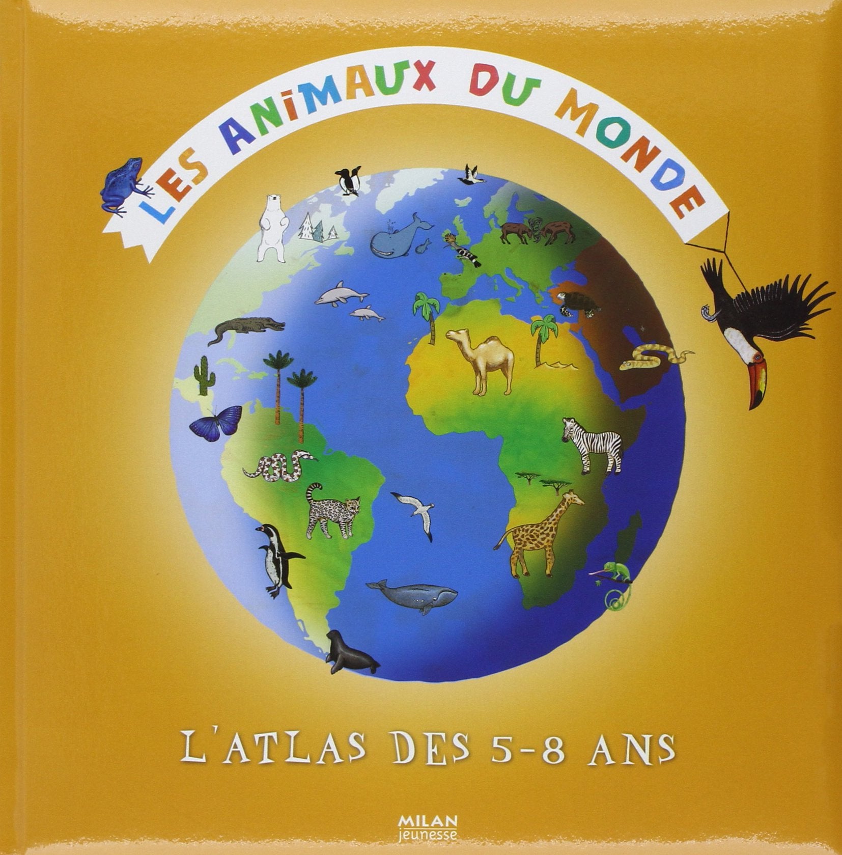 Les animaux du monde: L'atlas des 5-8 ans Books