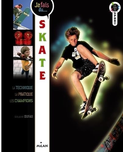 Je fais du skate: Technique, pratique, champions Leisure & Fun