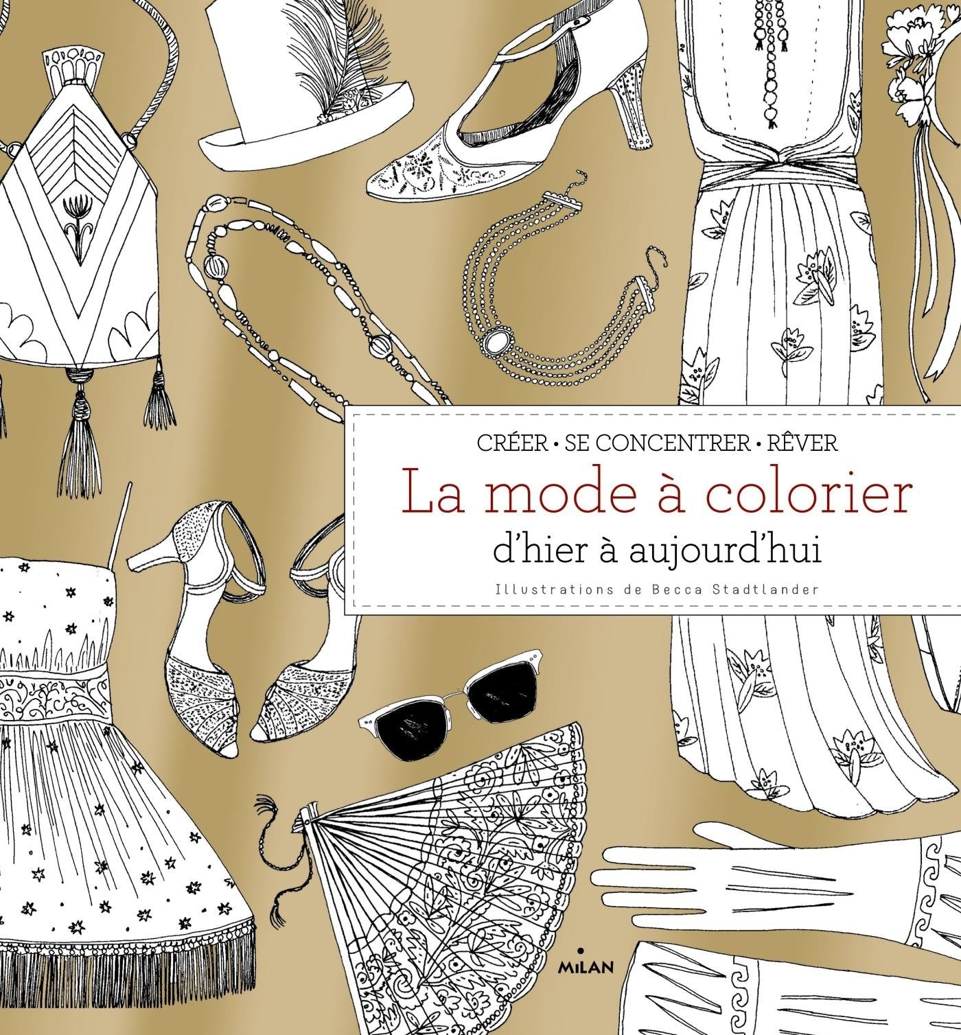 La mode à colorier d'hier à aujourd'hui: Créer, se concentrer, rêver Books